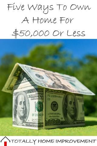 Five Ways To Own A Home For $50,000 Or Less