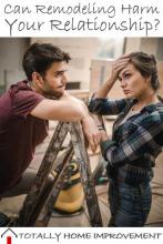 Can Remodeling Harm Your Relationship?
